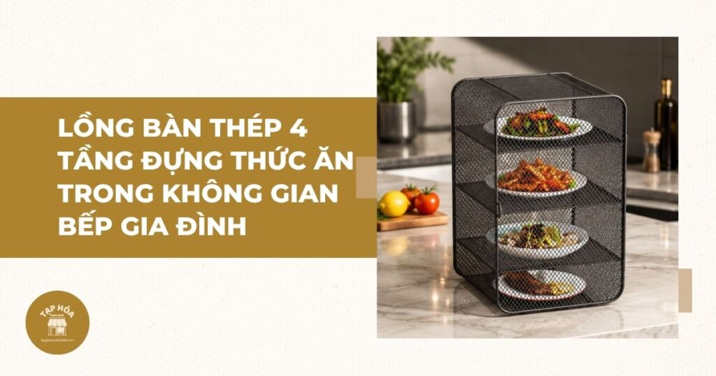 Lồng bàn thép 4 tầng đựng thức ăn trong không gian bếp gia đình