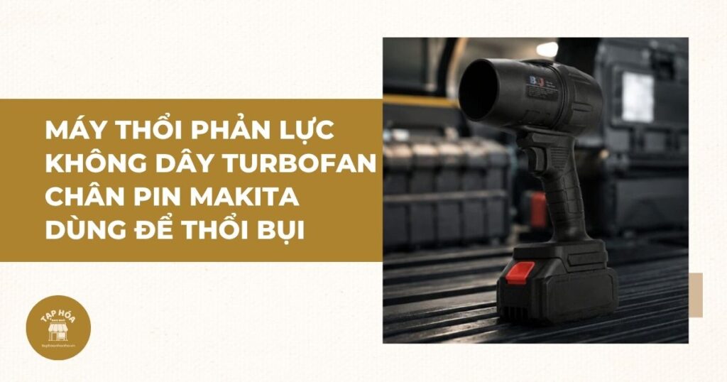 Máy thổi phản lực không dây Turbofan chân pin Makita dùng để thổi bụi