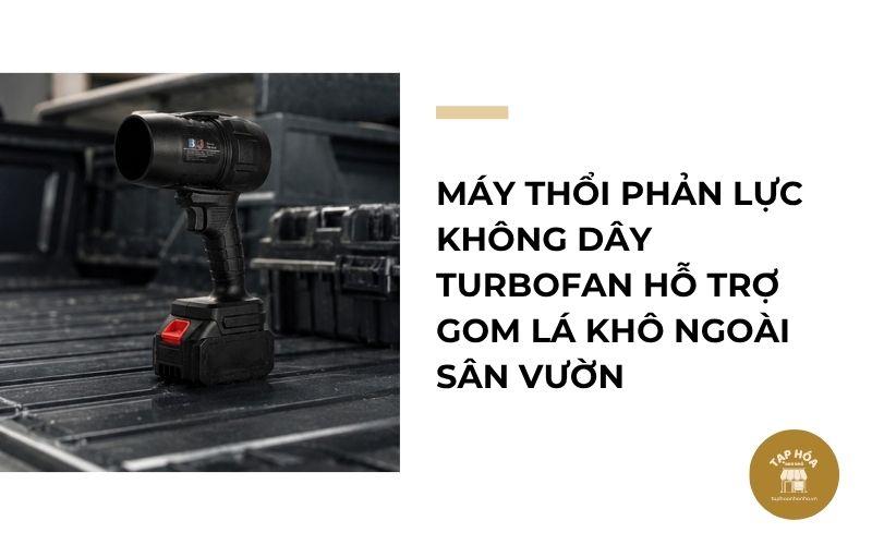 Máy thổi phản lực không dây Turbofan hỗ trợ gom lá khô ngoài sân vườn