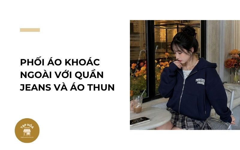 Phối áo khoác ngoài với quần jeans và áo thun