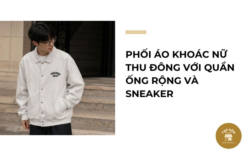 Phối áo khoác nữ thu đông với quần ống rộng và sneaker