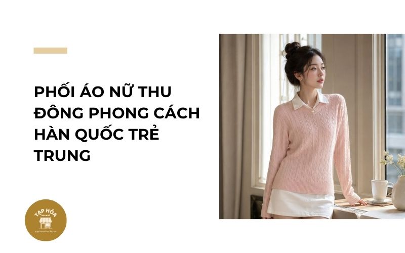 Phối áo nữ thu đông phong cách Hàn Quốc trẻ trung