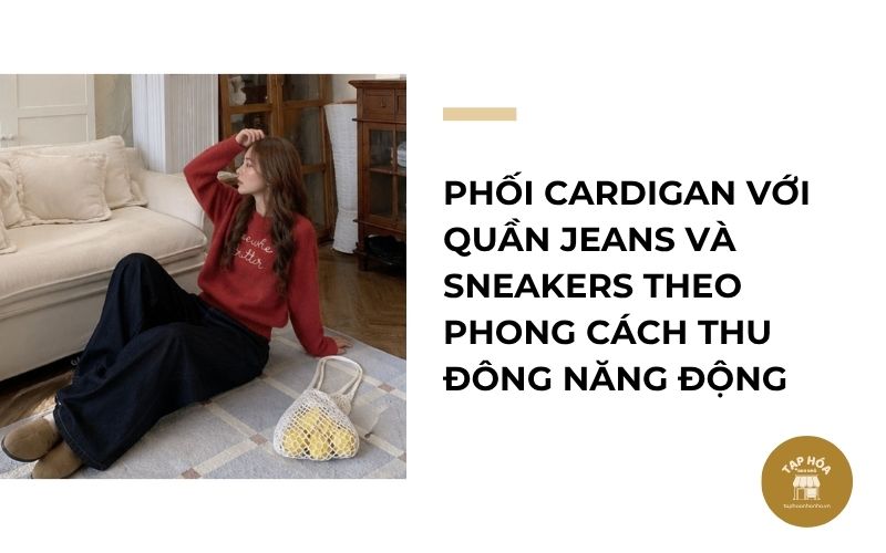 Phối cardigan với quần jeans và sneakers theo phong cách thu đông năng động