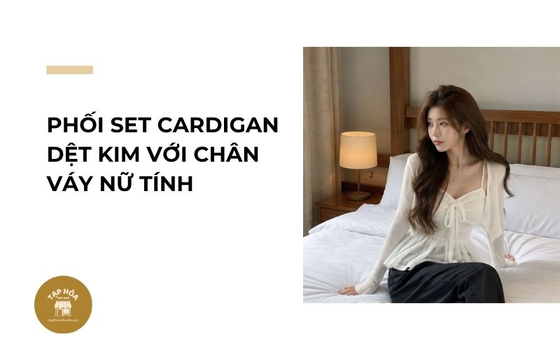 Phối set cardigan dệt kim với chân váy nữ tính
