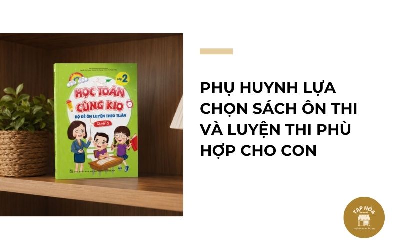 Phụ huynh lựa chọn sách ôn thi và luyện thi phù hợp cho con