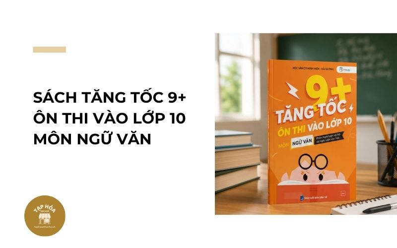 Sách Tăng Tốc 9+ ôn thi vào lớp 10 môn Ngữ Văn