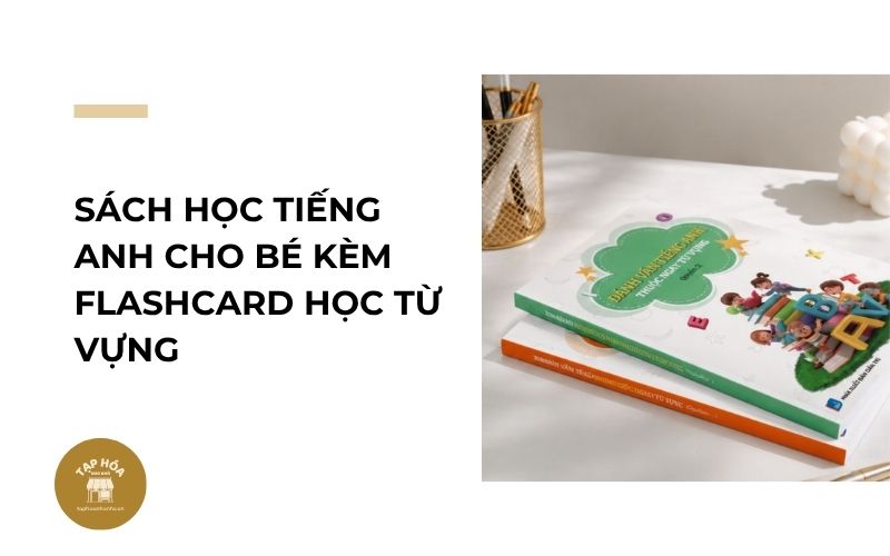 Sách học tiếng Anh cho bé kèm flashcard học từ vựng