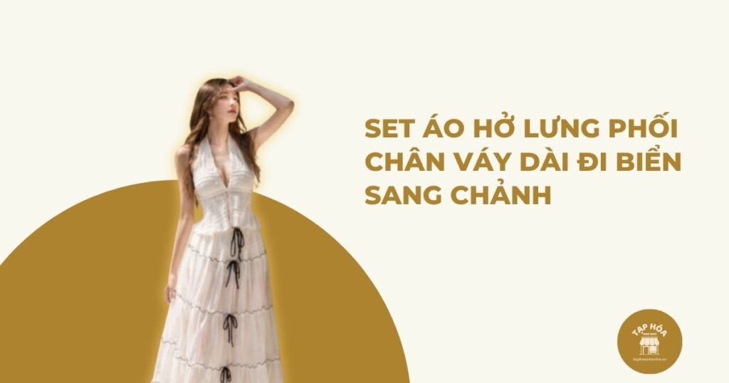 Set áo hở lưng phối chân váy dài đi biển sang chảnh