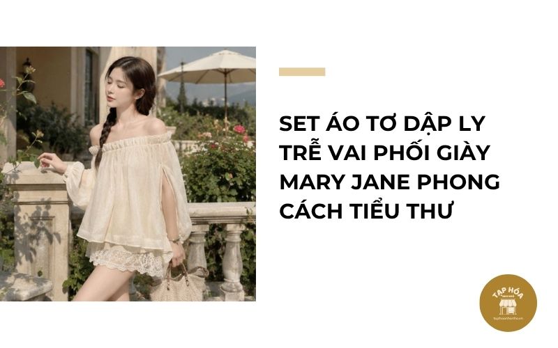 Set áo tơ dập ly trễ vai phối giày Mary Jane phong cách tiểu thư