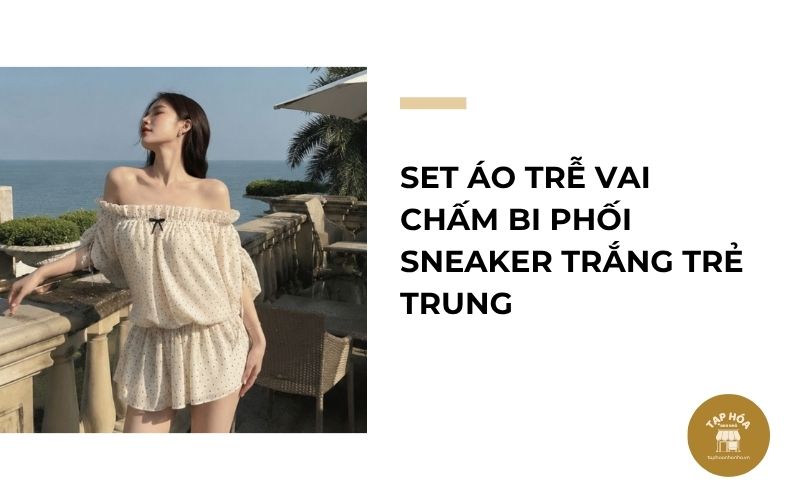 Set áo trễ vai chấm bi phối sneaker trắng trẻ trung