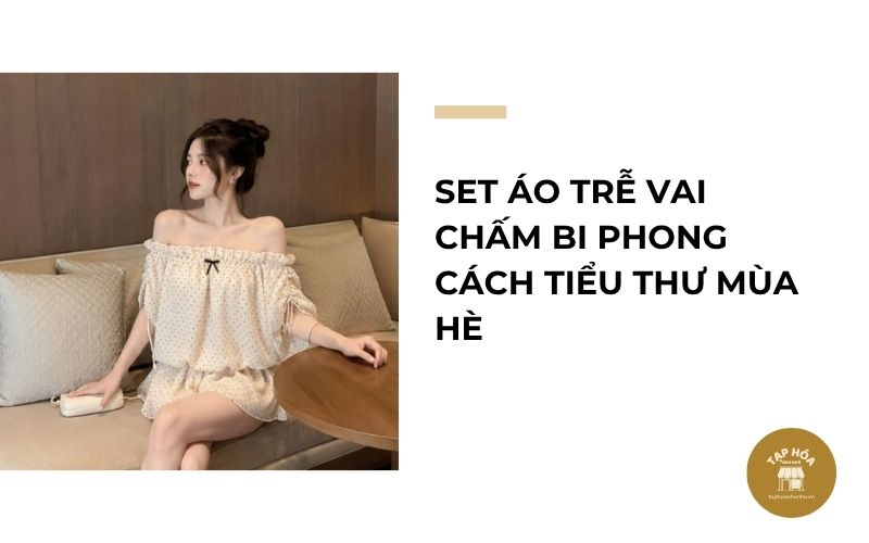 Set áo trễ vai chấm bi phong cách tiểu thư mùa hè