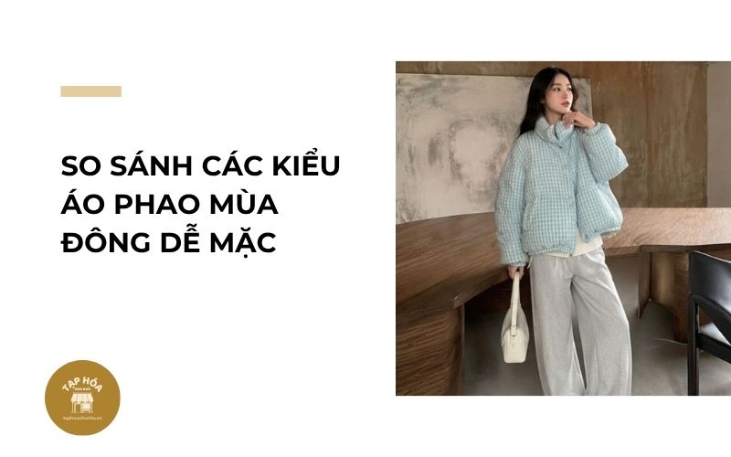 So sánh các kiểu áo phao mùa đông dễ mặc
