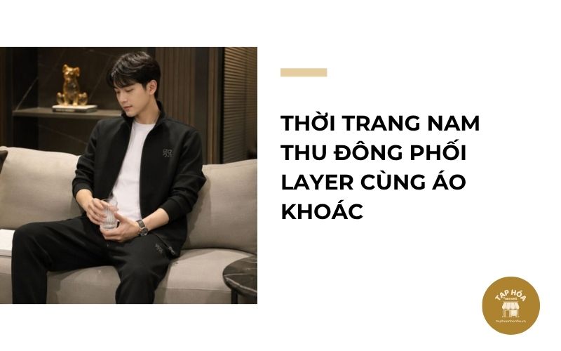Thời trang nam thu đông phối layer cùng áo khoác