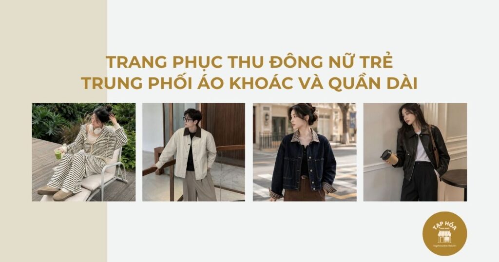 Trang phục thu đông nữ trẻ trung phối áo khoác và quần dài