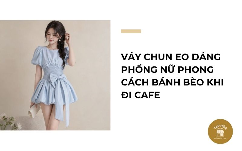 Váy chun eo dáng phồng nữ phong cách bánh bèo khi đi cafe