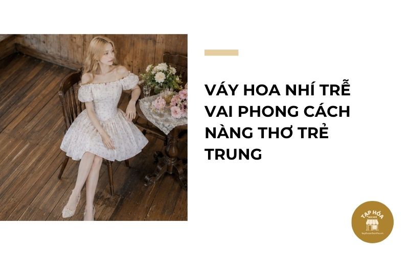 Váy hoa nhí trễ vai phong cách nàng thơ trẻ trung