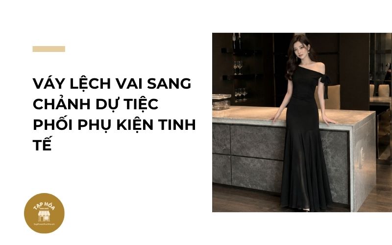 Váy lệch vai sang chảnh dự tiệc phối phụ kiện tinh tế