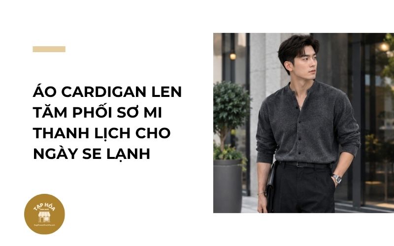 Áo cardigan len tăm phối sơ mi thanh lịch cho ngày se lạnh