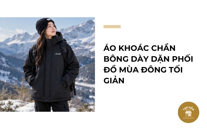 Áo khoác chần bông dày dặn phối đồ mùa đông tối giản
