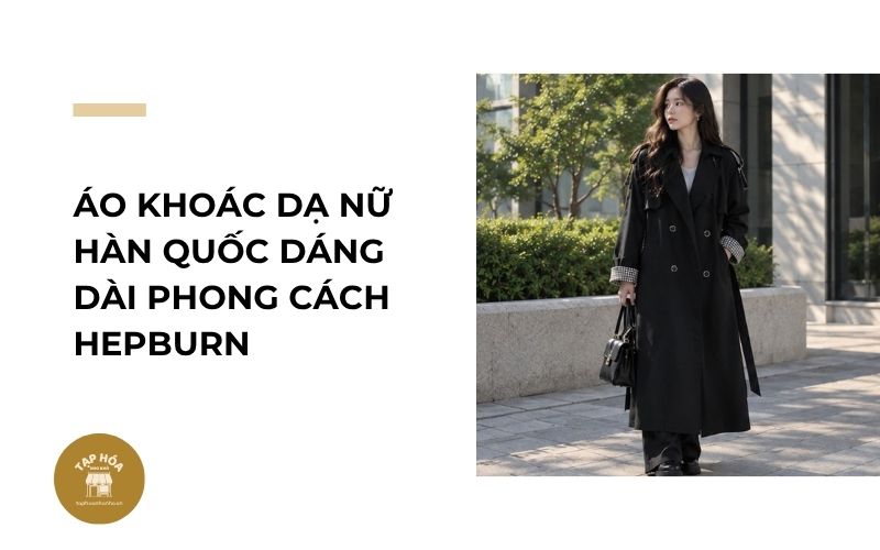 Áo khoác dạ nữ Hàn Quốc dáng dài phong cách Hepburn