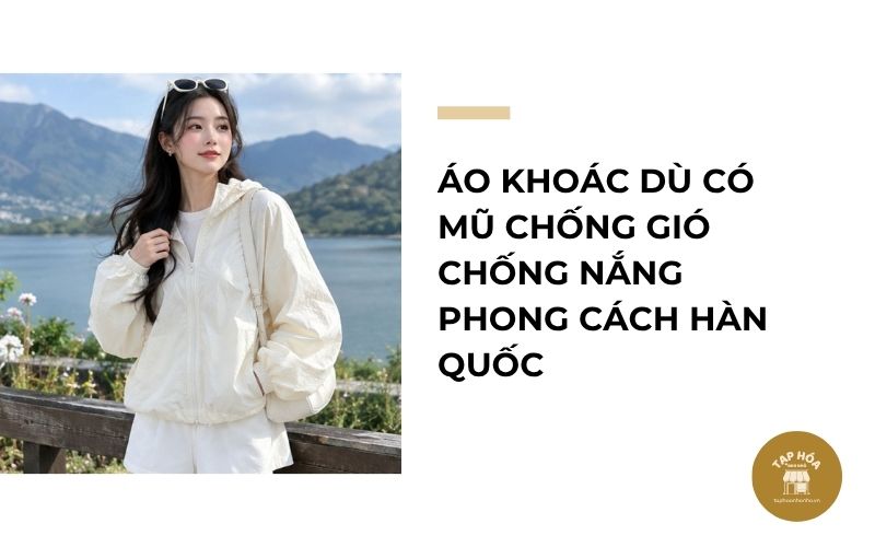 Áo khoác dù có mũ chống gió chống nắng phong cách Hàn Quốc