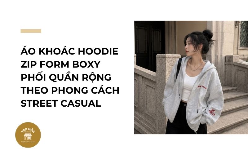 Áo khoác hoodie zip form boxy phối quần rộng theo phong cách street casual