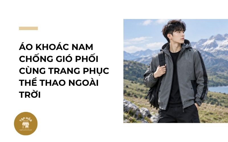Áo khoác nam chống gió phối cùng trang phục thể thao ngoài trời
