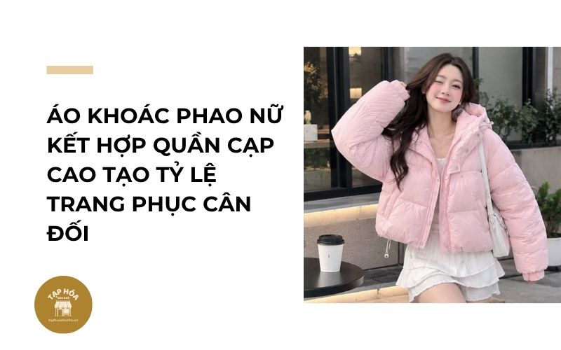 Áo khoác phao nữ kết hợp quần cạp cao tạo tỷ lệ trang phục cân đối