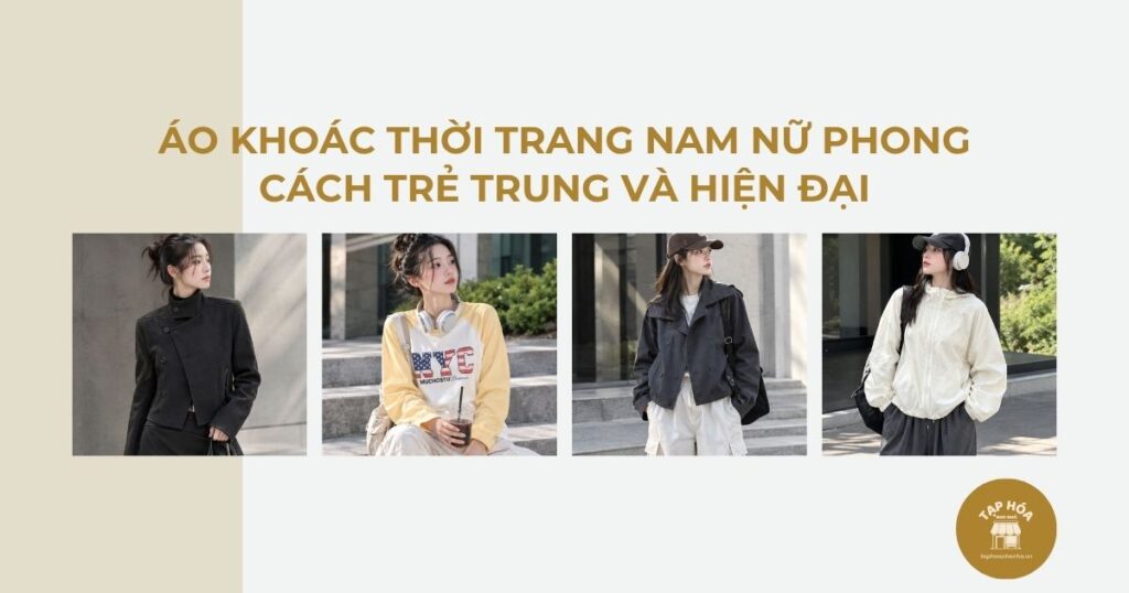 Áo khoác thời trang nam nữ phong cách trẻ trung và hiện đại