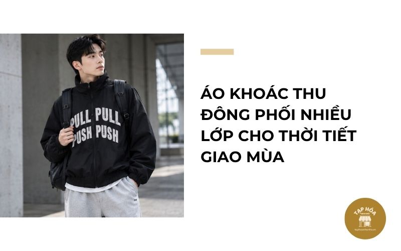 Áo khoác thu đông phối nhiều lớp cho thời tiết giao mùa