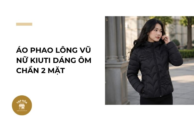 Áo phao lông vũ nữ Kiuti dáng ôm chần 2 mặt