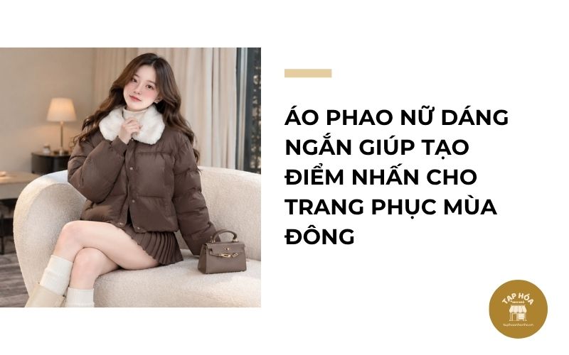 Áo phao nữ dáng ngắn giúp tạo điểm nhấn cho trang phục mùa đông