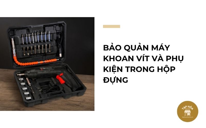 Bảo quản máy khoan vít và phụ kiện trong hộp đựng