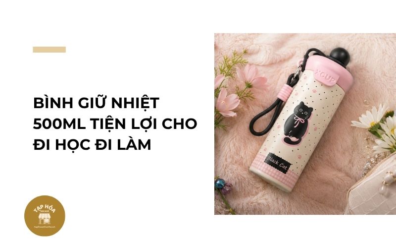 Bình giữ nhiệt 500ml tiện lợi cho đi học đi làm