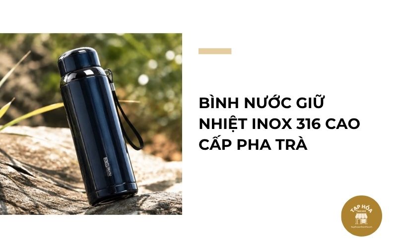 Bình nước giữ nhiệt inox 316 cao cấp pha trà