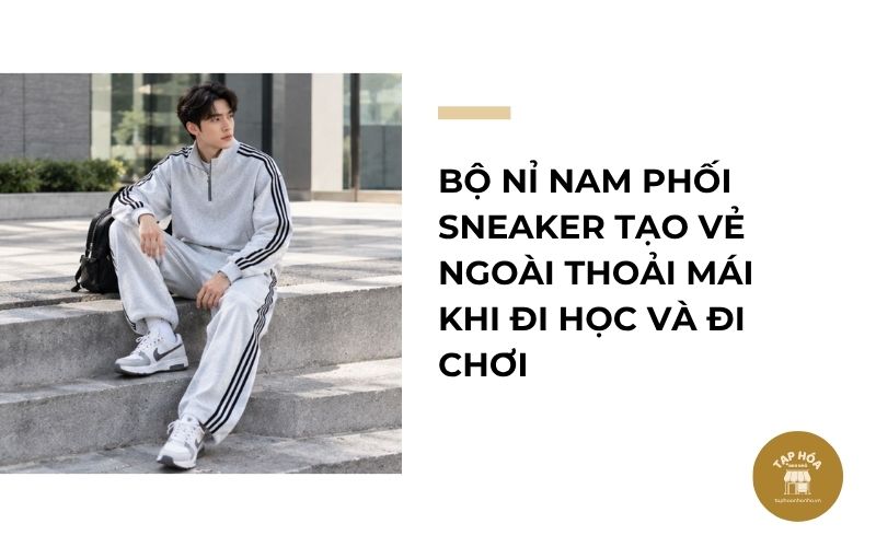 Bộ nỉ nam phối sneaker tạo vẻ ngoài thoải mái khi đi học và đi chơi
