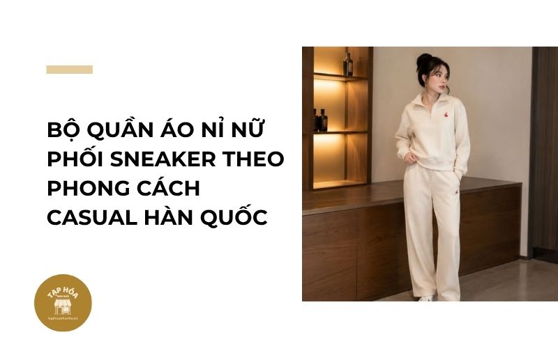 Bộ quần áo nỉ nữ phối sneaker theo phong cách casual Hàn Quốc