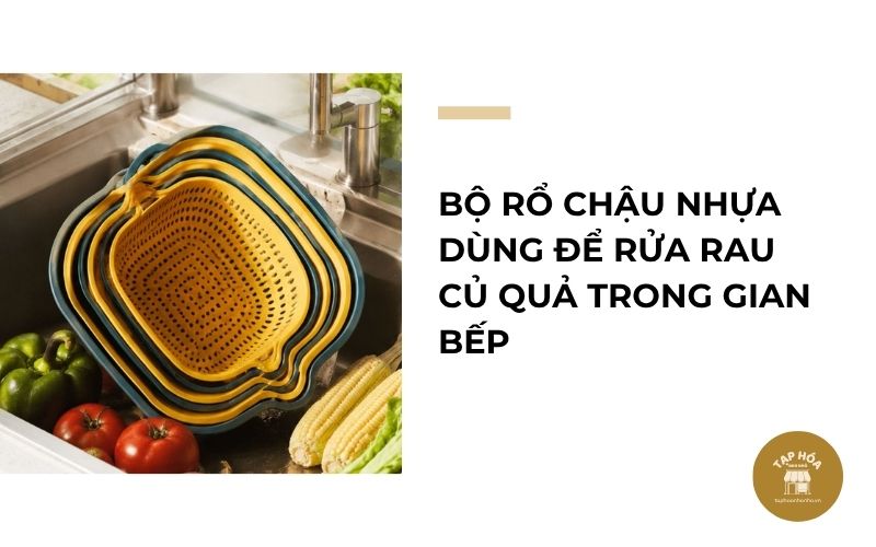Bộ rổ chậu nhựa dùng để rửa rau củ quả trong gian bếp