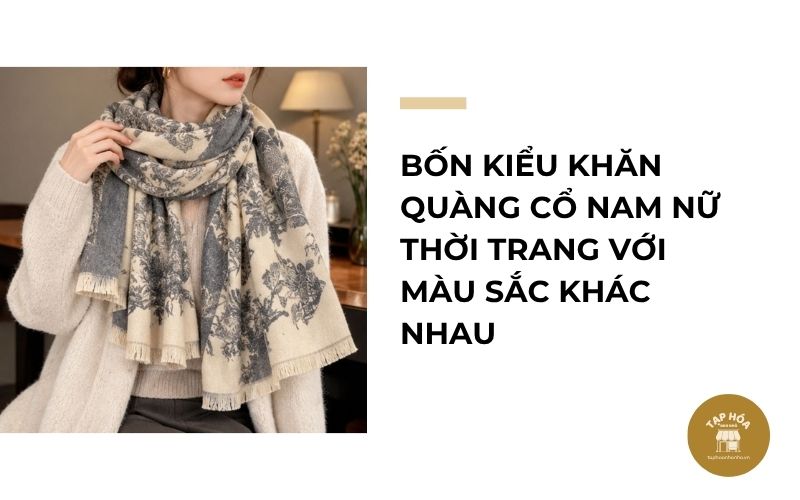 Bốn kiểu khăn quàng cổ nam nữ thời trang với màu sắc khác nhau