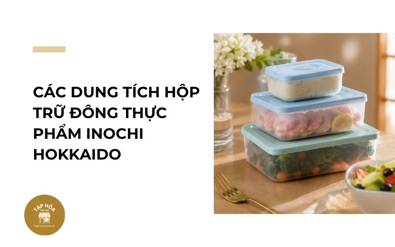 Các dung tích hộp trữ đông thực phẩm Inochi Hokkaido