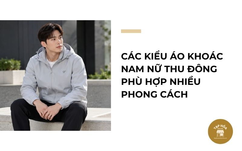 Các kiểu áo khoác nam nữ thu đông phù hợp nhiều phong cách