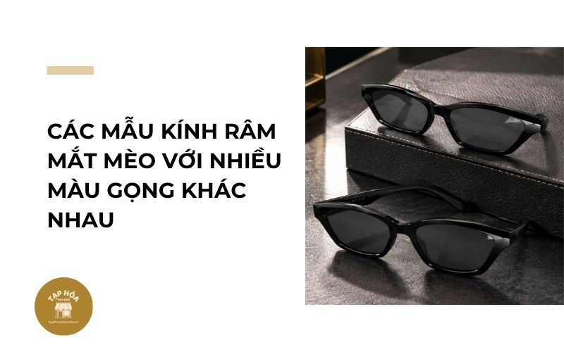 Các mẫu kính râm mắt mèo với nhiều màu gọng khác nhau