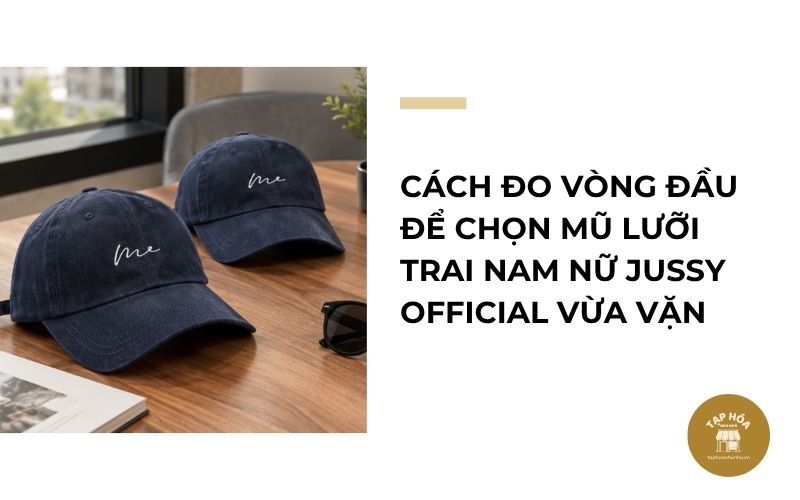 Cách đo vòng đầu để chọn mũ lưỡi trai nam nữ Jussy Official vừa vặn