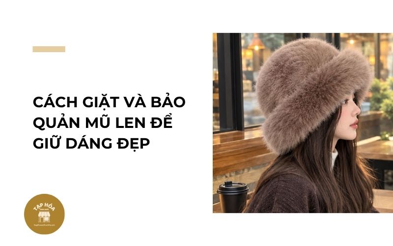 Cách giặt và bảo quản mũ len để giữ dáng đẹp