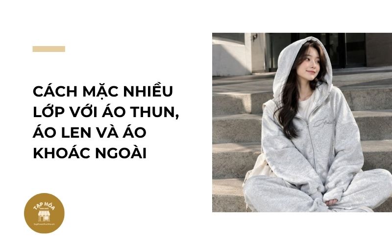 Cách mặc nhiều lớp với áo thun, áo len và áo khoác ngoài