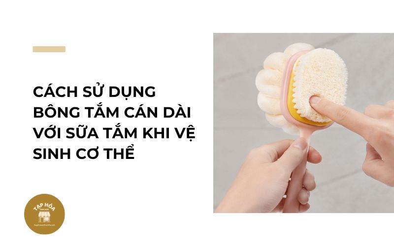 Cách sử dụng bông tắm cán dài với sữa tắm khi vệ sinh cơ thể