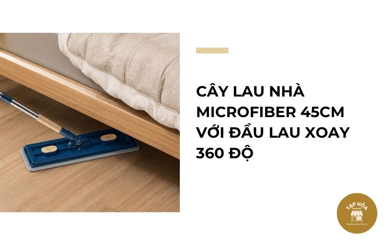 Cây lau nhà microfiber 45cm với đầu lau xoay 360 độ