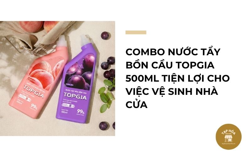 Combo nước tẩy bồn cầu TOPGIA 500ml tiện lợi cho việc vệ sinh nhà cửa