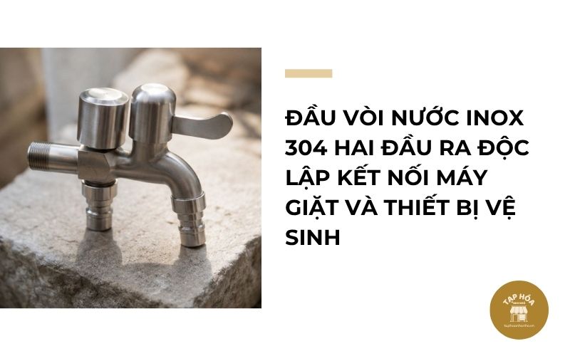 Đầu vòi nước inox 304 hai đầu ra độc lập kết nối máy giặt và thiết bị vệ sinh