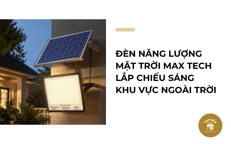 Đèn năng lượng mặt trời MAX TECH lắp chiếu sáng khu vực ngoài trời